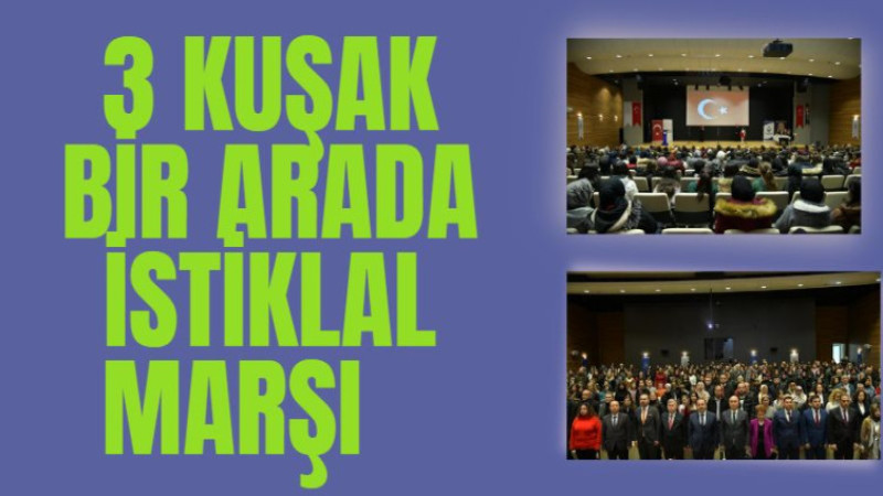 3 KUŞAK BİR ARADA İSTİKLAL MARŞI