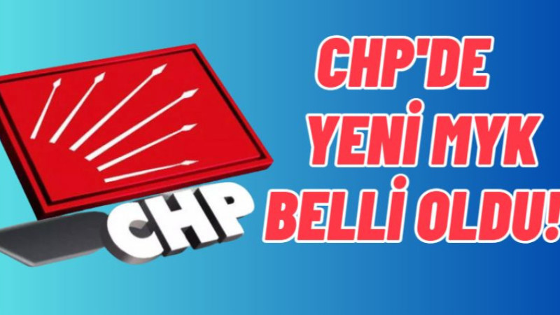 CHP'de yeni MYK belli oldu!