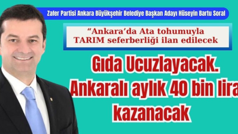 Hüseyin Bartu Soral: “Ankara’da Ata tohumuyla TARIM seferberliği ilan edilecek