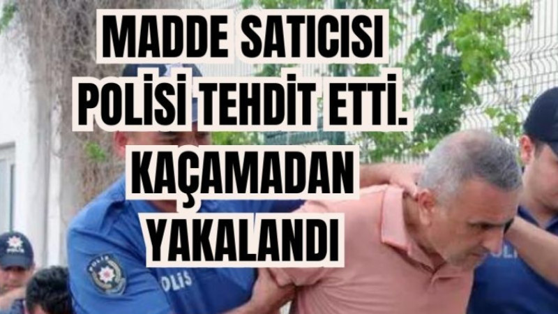 MADDE SATICISI POLİSİ TEHDİT ETTİ. KAÇAMADAN  YAKALANDI MEĞER..