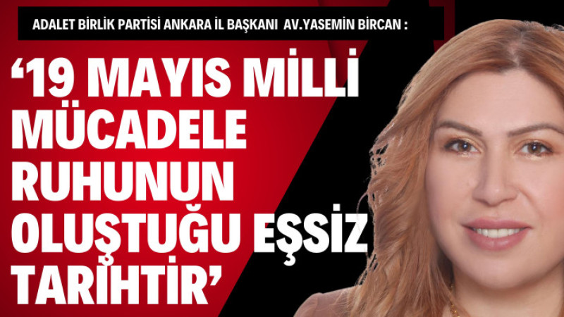 BİRCAN : 18 MAYIS, MİLLİ MÜCADELENİN OLUŞTURĞU EŞSİZ TARİHTİR