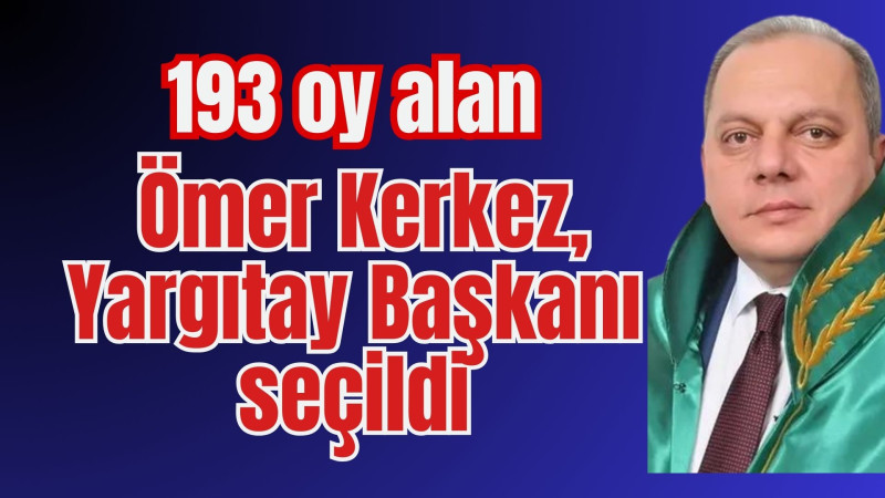 37. tur oylamada 193 oy alan Ömer Kerkez, Yargıtay Başkanı seçildi