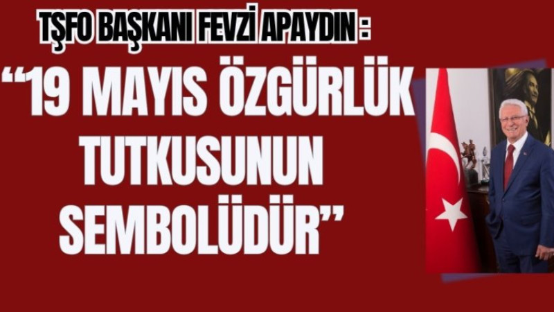 APAYDIN,“19 MAYIS ÖZGÜRLÜK TUTKUSUNUN SEMBOLÜDÜR”