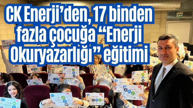 CK Enerji’den, 17 binden fazla çocuğa “Enerji Okuryazarlığı” eğitimi