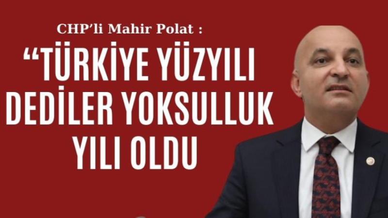 TÜRKİYE YÜZYILI DEDİLER YOKSULLUK YILI OLDU