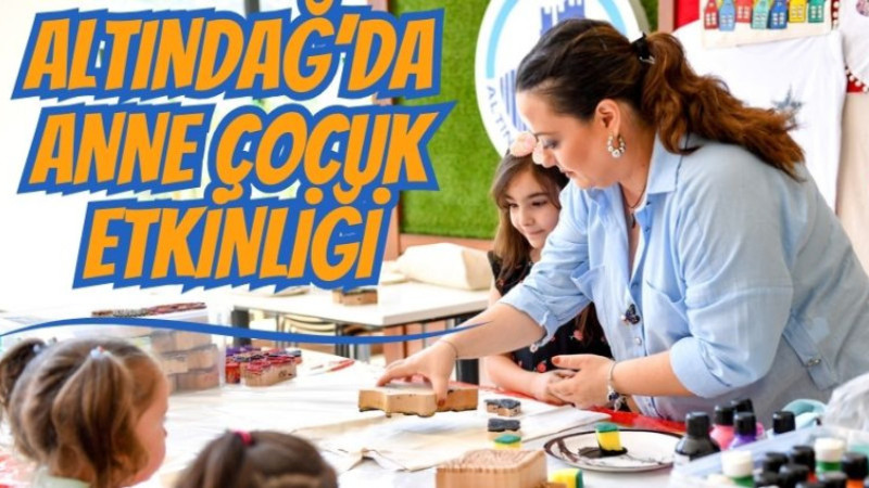 ALTINDAĞ'DA ANNE ÇOKUKK ETKİNLİĞİ