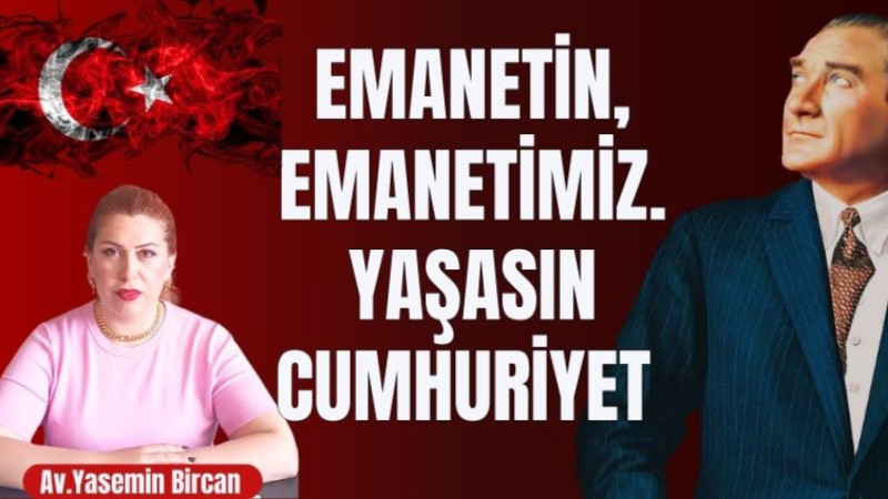 EMANETİN, EMANETİMİZ. YAŞASIN CUMHURİYET