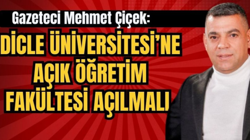 Dicle Üniversitesi’ne Açıköğretim Fakültesi Açılmalıdır