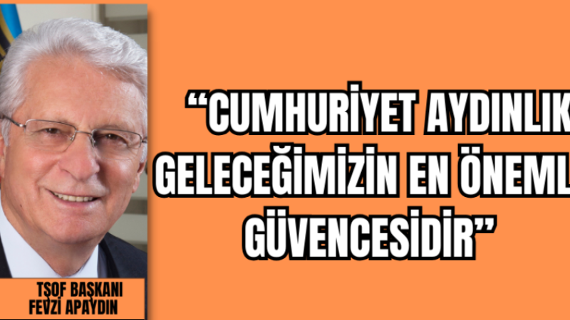 -“CUMHURİYET AYDINLIK GELECEĞİMİZİN EN ÖNEMLİ GÜVENCESİDİR”