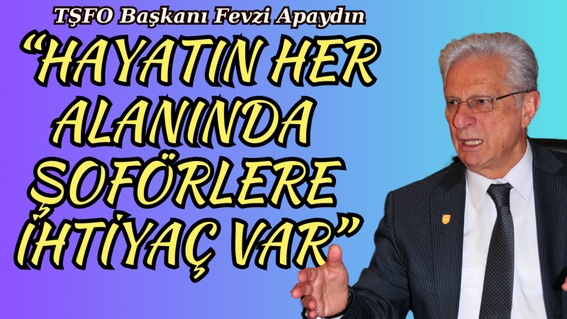 “HAYATIN HER ALANINDA ŞOFÖRLERE İHTİYAÇ VAR”