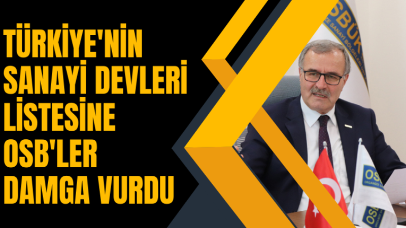 TÜRKİYE'NİN SANAYİ DEVLERİ LİSTESİNE OSB'LER DAMGA VURDU