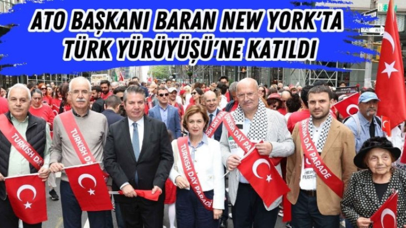 ATO BAŞKANI BAATO BAŞKANI BARAN NEW YORK'TAKİ TÜRK YÜRÜYÜŞÜ'NE KATILDI