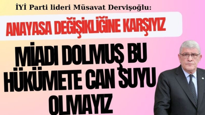 DERVİŞOĞLU : MİADI DOLMUŞ HÜKUMETE DESTEK OLMAYIZ