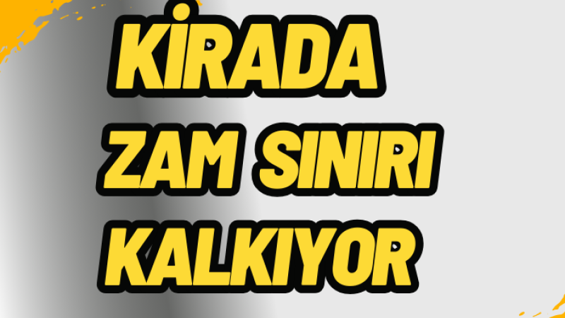 KİRADA ZAM SINIRI DEVAM ETMEYECEK