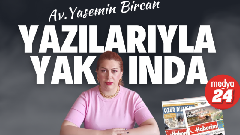 Av.YASEMİN BİRCAN YAKINDA MEDYA-24 VE HABERİM GAZETESİNDE YAZILARINA BAŞLIYOR 