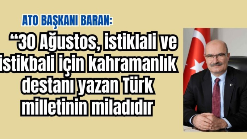 “30 Ağustos, istiklali ve istikbali için kahramanlık destanı yazan Türk milletinin miladıdır