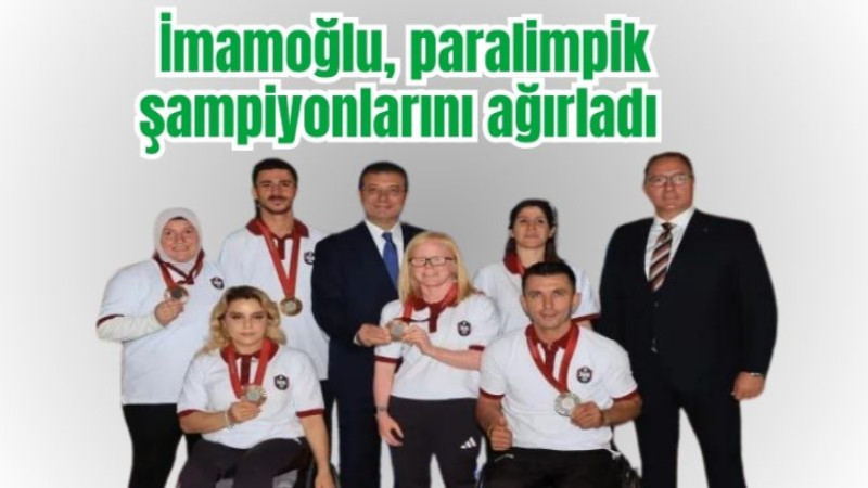 Başkan İmamoğlu, paralimpik şampiyonlarını ağırladı