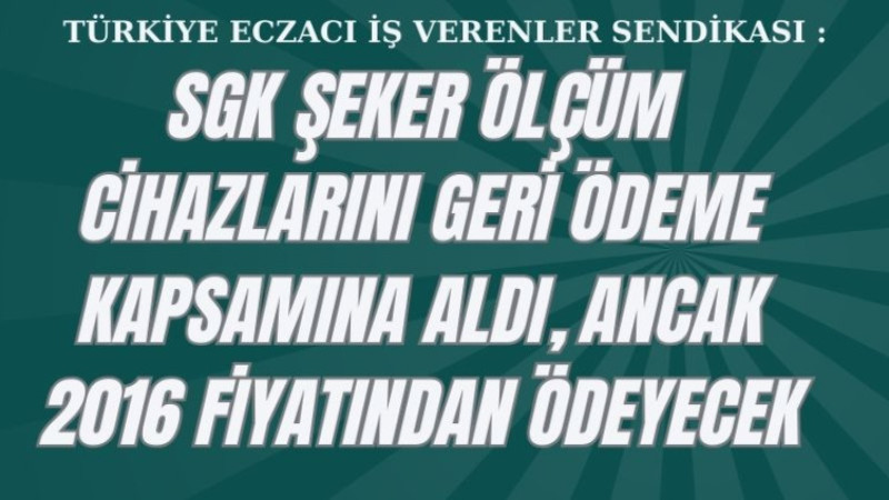 SGK ŞEKER ÖLÇÜM CİHAZLARINI GERİ ÖDEME KAPSAMINA ALDI, ANCAK 2016 FİYATINDAN ÖDEYECEK